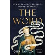 The Word How We Translate the Bibleand Why It Matters by Barton, John, 9781541603684