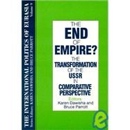 The International Politics of Eurasia: v. 9: The End of Empire? Comparative Perspectives on the Soviet Collapse by Unknown, 9781563243684