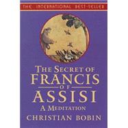The Secrets of Francis of Assisi A Meditation by BOBIN, CHRISTIAN, 9781570623684