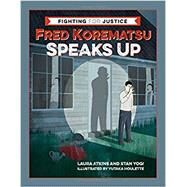Fred Korematsu Speaks Up by Atkins, Laura; Yogi, Stan; Houlette, Yutaka, 9781597143684