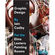 Graphic Design by Iain Cadby for the Elms Lesters Painting Rooms by Lucas, Gavin; Cadby, Iain, 9781861543684