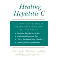 Healing Hepatitis C: A Patient and a Doctor on the Epidemic's Front Lines Tell You How To: Recognize When You Are at Risk, Understand Hepatitis C Tests, Talk to Your Doctor About by Lawford, Christopher Kennedy, 9780061783685