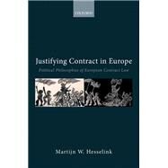 Justifying Contract in Europe Political Philosophies of European Contract Law by Hesselink, Martijn W, 9780192843685