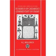 Eusebius of Caesarea's Commentary on Isaiah Christian Exegesis in the Age of Constantine by Hollerich, Michael J., 9780198263685