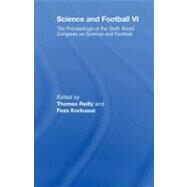 Science and Football VI: The Proceedings of the Sixth World Congress on Science and Football by Reilly, Thomas; Korkusuz, Feza, 9780203893685