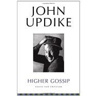 Higher Gossip Essays and Criticism by Updike, John; Carduff, Christopher, 9780812983685