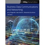 Business Data Communications and Networking [Rental Edition] by FitzGerald, Jerry; Dennis, Alan; Durcikova, Alexandra, 9781119713685