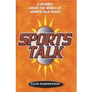 Sports Talk A Journey Inside the World of Sports Talk Radio by Eisenstock, Alan, 9781416573685