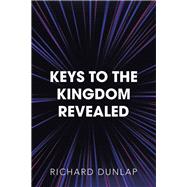 Keys to the Kingdom Revealed by Dunlap, Richard, 9781796053685