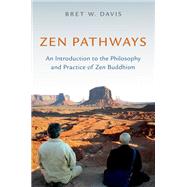 Zen Pathways An Introduction to the Philosophy and Practice of Zen Buddhism by Davis, Bret W., 9780197573686