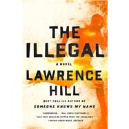 The Illegal A Novel by Hill, Lawrence, 9780393353686