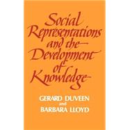 Social Representations and the Development of Knowledge by Edited by Gerard Duveen , Barbara Lloyd, 9780521363686