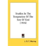 Studies In The Temptation Of The Son Of God 1916 by Murray, J. O. F., 9780548713686