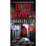 Frankenstein: The Dead Town A Novel by KOONTZ, DEAN, 9780553593686