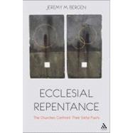 Ecclesial Repentance The Churches Confront Their Sinful Pasts by Bergen, Jeremy M., 9780567523686