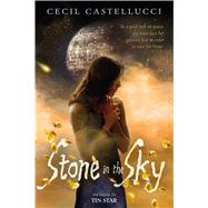 Stone in the Sky by Castellucci, Cecil, 9781250073686