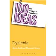 100 Ideas for Primary Teachers: Dyslexia by Green, Shannon; Reid, Gavin, 9781408193686