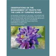 Observations on the Management of Trusts for the Care of Turnpike Roads by Mcadam, John Loudon, 9781458833686