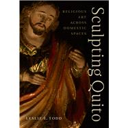 Sculpting Quito by Leslie E. Todd, 9781477333686