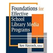Foundations for Effective School Library Media Programs by Haycock, Ken, 9781563083686