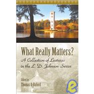 What Really Matters? : A Collection of Lectures in the L. D. Johnson Series by Buford, Thomas O.; Johnson, L. D., 9781573123686