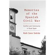 Memories of the Spanish Civil War Conflict and Community in Rural Spain by Sanz Sabido, Ruth, 9781783483686
