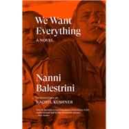 We Want Everything A Novel by Balestrini, Nanni; Kushner, Rachel, 9781784783686