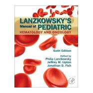 Lanzkowsky's Manual of Pediatric Hematology and Oncology by Lanzkowsky, Philip, M.D., 9780128013687