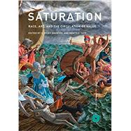 Saturation Race, Art, and the Circulation of Value by Snorton, C. Riley; Yapp, Hentyle, 9780262043687