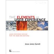 The Elements of User Experience User-Centered Design for the Web and Beyond by Garrett, Jesse James, 9780321683687