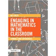 Engaging in Mathematics in the Classroom: Symbols and experiences by Coles; Alf, 9780415733687
