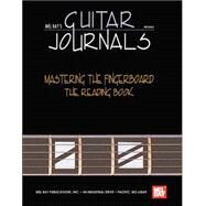 Mel Bay's Guitar Journals Mastering the Fingerboard: The Reading Book by MEL BAY PUBLICATIONS INC, 9780786613687