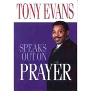 Tony Evans Speaks Out on Prayer by Evans, Tony, 9780802443687