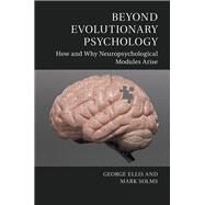 Beyond Evolutionary Psychology by Ellis, George; Solms, Mark, 9781107053687
