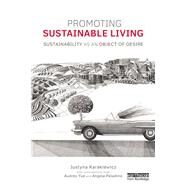 Promoting Sustainable Living: Sustainability as an Object of Desire by Karakiewicz; Justyna, 9781138743687