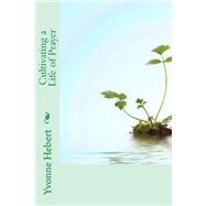 Cultivating a Life of Prayer by Hebert, Yvonne C., 9781512273687