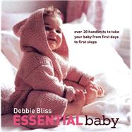 Essential Baby Over 20 Handknits to Take Your Baby from First Days to First Steps by Bliss, Debbie, 9781570763687