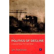 The Politics of Decline: Understanding Postwar Britain by Tomlinson; Jim, 9780582423688