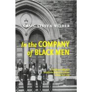 In the Company of Black Men : The African Influence on African American Culture in New York City by Wilder, Craig Steven, 9780814793688