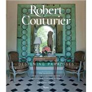 Robert Couturier Designing Paradises by Couturier, Robert; McKeough, Tim; Roehm, Carolyne; Weber, Caroline; Street-Porter, Tim, 9780847843688