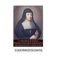 St. Jane Frances De Chantals Depositions in the Cause of the Beatification and Canonisation of St. Francis De Sales by De Chantal, St. Jane Frances, 9781503353688