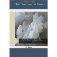 The Game and the Candle by Ingram, Eleanor M., 9781505573688