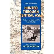 Hunted through Central Asia On the Run from Lenin's Secret Police by Nazaroff, Paul; Hopkirk, Peter, 9780192803689