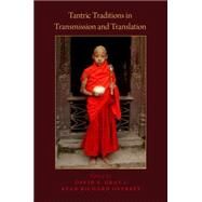 Tantric Traditions in Transmission and Translation by Gray, David B.; Overbey, Ryan Richard, 9780199763689