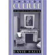 Inside Culture: Art and Class in the American Home by Halle, David, 9780226313689