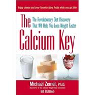 The Calcium Key: The Revolutionary Diet Discovery That Will Help You Lose Weight Faster by Michael Zemel; Bill Gottlieb, 9780471463689