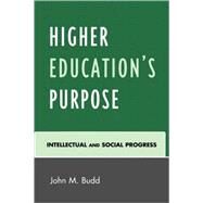 Higher Education's Purpose Intellectual and Social Progress by Budd, John M., 9780761843689
