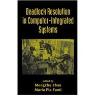 Deadlock Resolution In Computer-Integrated Systems by Zhou; MengChu, 9780824753689