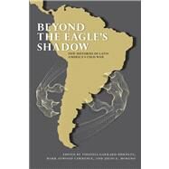 Beyond the Eagle's Shadow by Garrard-Burnett, Virginia; Lawrence, Mark Atwood; Moreno, Julio E., 9780826353689