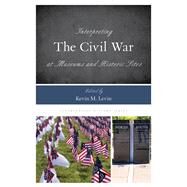 Interpreting the Civil War at Museums and Historic Sites by Levin, Kevin M., 9781442273689